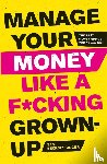 Beckbessinger, Sam - Manage Your Money Like a F*cking Grown-Up