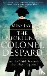 Jay, Mike - The Unfortunate Colonel Despard