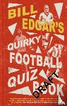 Edgar, Bill - Bill Edgar's Quirky Football Quiz Book