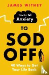Withey, James - How to Tell Anxiety to Sod Off
