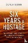 McGown, Stephen - Six Years a Hostage
