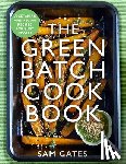 Gates, Sam - The Green Batch Cook Book