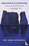 Damasio, Antonio - Feeling and Knowing