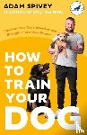 Spivey, Adam - How to Train Your Dog