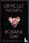 Gay, Roxane - Difficult Women