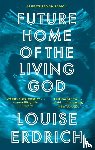 Erdrich, Louise - Future Home of the Living God