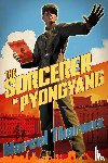Theroux, Marcel - The Sorcerer of Pyongyang