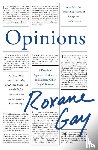 Gay, Roxane - Opinions