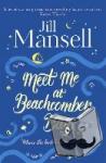 Mansell, Jill - Meet Me at Beachcomber Bay: The feel-good bestseller to brighten your day
