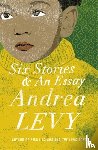 Levy, Andrea - Six Stories and an Essay