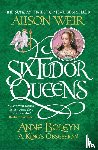 Weir, Alison - Six Tudor Queens: Anne Boleyn, A King's Obsession