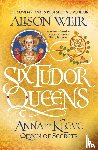 Weir, Alison - Six Tudor Queens: Anna of Kleve, Queen of Secrets