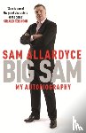 Allardyce, Sam - Big Sam: My Autobiography