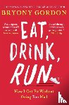 Gordon, Bryony - Eat, Drink, Run.