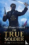 Collard, Paul Fraser - The True Soldier (Jack Lark, Book 6)