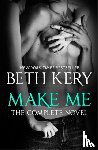 Kery, Beth - Make Me: Complete Novel