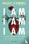 O'Farrell, Maggie - I Am, I Am, I Am: Seventeen Brushes With Death