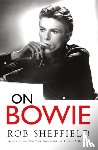Sheffield, Rob - On Bowie