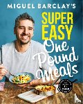 Barclay, Miguel - Miguel Barclay's Super Easy One Pound Meals