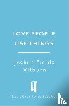 Millburn, Joshua Fields, Nicodemus, Ryan - Love People, Use Things