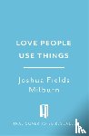 Millburn, Joshua Fields, Nicodemus, Ryan - Love People, Use Things