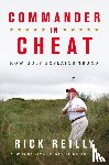 Reilly, Rick - Commander in Cheat: How Golf Explains Trump