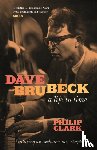 Clark, Philip - Dave Brubeck: A Life in Time