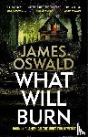 Oswald, James - What Will Burn