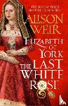 Weir, Alison - Elizabeth of York: The Last White Rose