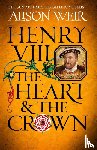 Weir, Alison - Henry VIII: The Heart and the Crown