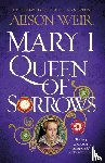 Weir, Alison - Mary I: Queen of Sorrows