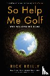 Reilly, Rick - So Help Me Golf