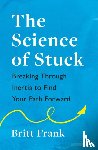 Frank, Britt - The Science of Stuck: Breaking Through Inertia to Find Your Path Forward
