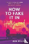 Wilder, Ava - How to Fake it in Hollywood