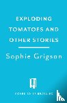 Grigson, Sophie - Exploding Tomatoes and Other Stories