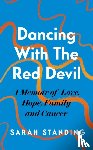 Standing, Sarah - Dancing With The Red Devil: A Memoir of Love, Hope, Family and Cancer