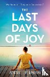 Tiernan, Anne - The Last Days of Joy: The bestselling novel of a simmering family secret