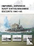 Stille, Mark (Author) - Imperial Japanese Navy Antisubmarine Escorts 1941-45