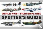 Holmes, Tony (Editor) - World War II Fighter Planes Spotter's Guide