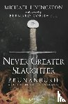 Livingston, Dr Michael - Never Greater Slaughter