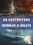 Lardas, Mark - US Destroyers vs German U-Boats