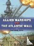 Zaloga, Steven J. - Allied Warships vs the Atlantic Wall
