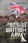 Barry, Brigadier (retired) Ben - The Rise and Fall of the British Army, 1975–2025