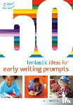 Bryce-Clegg, Dr Alistair - 50 Fantastic Ideas for Early Writing Prompts