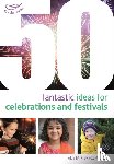 Bryce-Clegg, Dr Alistair - 50 Fantastic Ideas for Celebrations and Festivals