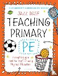 Rose, Jazz - Bloomsbury Curriculum Basics: Teaching Primary PE
