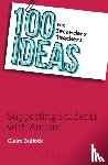 Bullock, Claire - 100 Ideas for Secondary Teachers: Supporting Students with Autism