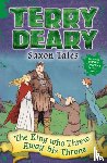 Deary, Terry - Saxon Tales: The King Who Threw Away His Throne
