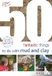 Horvath, Judit - 50 Fantastic Ideas for things to do with Mud and Clay