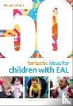 Wood, Natasha - 50 Fantastic Ideas for Children with EAL
